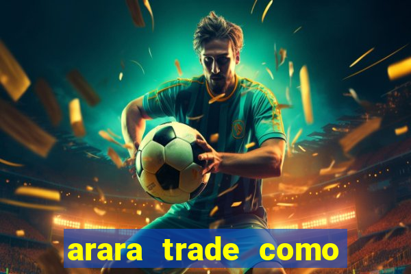 arara trade como ganhar dinheiro